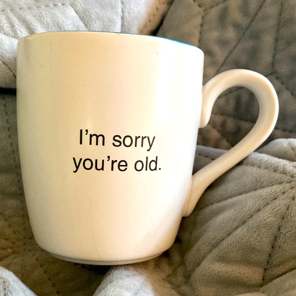 White Ceramic Mug with Humorous Text “I’m sorry you’re old”. Inside “that’s all”
